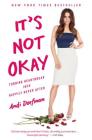 It's Not Okay: Turning Heartbreak into Happily Never After By Andi Dorfman Cover Image
