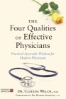 The Four Qualities of Effective Physicians: Practical Ayurvedic Wisdom for Modern Physicians (How the Art of Medicine Makes Effective Physicians) Cover Image