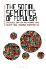 The Social Semiotics of Populism (Bloomsbury Advances in Semiotics) By Sebastián Moreno Barreneche, Paul Bouissac (Editor) Cover Image