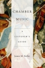 Chamber Music: A Listener's Guide By James Keller Cover Image