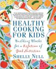 Healthy Cooking for Kids: Building Blocks for a Lifetime of Good Nutrition By Shelly Null Cover Image
