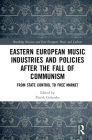 Eastern European Music Industries and Policies After the Fall of Communism: From State Control to Free Market By Pauline Fairclough (Editor), Patryk Galuszka (Editor) Cover Image