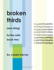 Broken Thirds (One String) for the Cello, Book Two By Cassia Harvey Cover Image