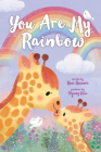 You Are My Rainbow By Rose Rossner, Sejung Kim (Illustrator) Cover Image