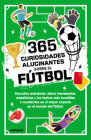 365 curiosidades alucinantes sobre el fútbol / 365 Amazing Facts About Soccer By Diana Seguí Jiménez Cover Image