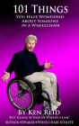 101 Things You Have Wondered about Someone in a Wheelchair By Ken Reid Cover Image