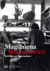 Magdalena Abakanowicz: Writings and Conversations By Magdalena Abakanowicz (Artist), Jenny Dally (Editor), Mary Jane Jacob (Editor) Cover Image