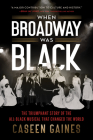 When Broadway Was Black: The Triumphant Story of the All-Black Musical that Changed the World By Caseen Gaines Cover Image