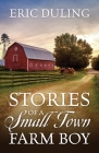 Stories of a Small Town Farm Boy By Eric Duling Cover Image