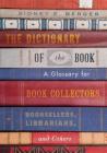 The Dictionary of the Book: A Glossary for Book Collectors, Booksellers, Librarians, and Others By Sidney E. Berger Cover Image