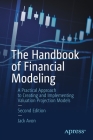 The Handbook of Financial Modeling: A Practical Approach to Creating and Implementing Valuation Projection Models By Jack Avon Cover Image