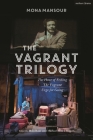 The Vagrant Trilogy: Three Plays by Mona Mansour: The Hour of Feeling; The Vagrant; Urge for Going By Mona Mansour, Michael Malek Najjar (Editor), Hala Baki (Editor) Cover Image