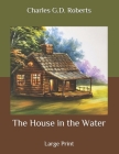 The House in the Water: Large Print Cover Image