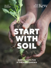 Start with Soil: Simple steps for a thriving garden By Juliet Sargeant, Royal Botanic Gardens Kew Cover Image