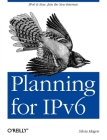 Planning for Ipv6: Ipv6 Is Now. Join the New Internet. By Silvia Hagen Cover Image