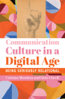 Communication Culture in a Digital Age: Being Seriously Relational Cover Image