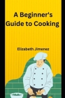A Beginner's Guide To Cooking Cover Image