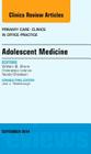 Adolescent Medicine, an Issue of Primary Care: Clinics in Office Practice: Volume 41-3 (Clinics: Internal Medicine #41) Cover Image