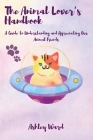 The Animal Lover's Handbook: A Guide to Understanding and Appreciating Our Animal Friends By Ashley Ward Cover Image