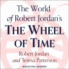 The World of Robert Jordan's the Wheel of Time Lib/E By Robert Jordan, Paul Woodson (Read by), Teresa Patterson Cover Image