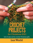 Crochet Projects for Christmas 2021: Lots of Easy and fun Crochet Christmas Gifts By Lux World Cover Image