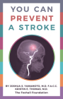 You Can Prevent a Stroke By Joshua S. Yamamoto, MD, FAAC, Kristin E. Thomas, MD Cover Image