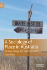 A Sociology of Place in Australia: Farming, Change and Lived Experience By Claire Baker Cover Image