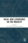 Delhi: New Literatures of the Megacity By Alex Tickell (Editor), Ruvani Ranasinha (Editor) Cover Image