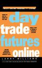 Day Trade Futures Online (Wiley Online Trading for a Living) By Larry Williams Cover Image