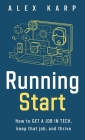 Running Start: How to get a job in tech, keep that job, and thrive By Alex Karp Cover Image