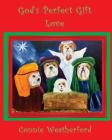 God's Perfect Gift: Love By Gwen Titsworth (Illustrator), Connie Weatherford Cover Image