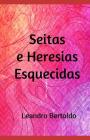 Seitas e Heresias Esquecidas By Leandro Bertoldo Cover Image