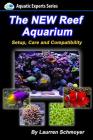 The New Reef Aquarium: Setup, Care and Compatibility (+ Free Bonus Material) Cover Image