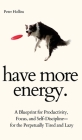 Have More Energy. A Blueprint for Productivity, Focus, and Self-Discipline-for the Perpetually Tired and Lazy By Peter Hollins Cover Image