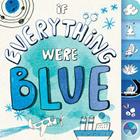 If Everything Were Blue By Hannah Eliot, Lalalimola (Illustrator) Cover Image
