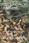 Groundnut Farming: How To Grow Groundnuts From Seed Cover Image