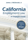 California Employment Law: An Employer's Guide: Revised & Updated for 2020 By James J. McDonald, JD Cover Image