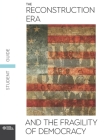 The Reconstruction Era and the Fragility of Democracy Student Guide By Facing History and Ourselves Cover Image