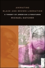Animating Black and Brown Liberation: A Theory of American Literatures Cover Image