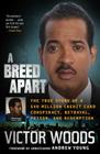 A Breed Apart: The True Story of a $40 Million Credit Card Conspiracy, Betrayal, Prison, and Redemption By Victor Woods Cover Image