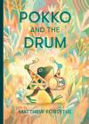Pokko and the Drum By Matthew Forsythe, Matthew Forsythe (Illustrator) Cover Image