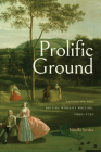 Prolific Ground: Landscape and British Women's Writing, 1690–1790 (Transits: Literature, Thought & Culture, 1650-1850) By Nicolle Jordan Cover Image