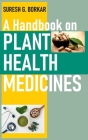 A Handbook On Plant Health Medicines By Suresh G. Borkar Cover Image