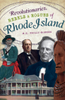 Revolutionaries, Rebels and Rogues of Rhode Island (Wicked) By M. E. Reilly-McGreen Cover Image