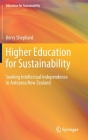 Higher Education for Sustainability: Seeking Intellectual Independence in Aotearoa New Zealand By Kerry Shephard Cover Image