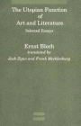 The Utopian Function of Art and Literature: Selected Essays (Studies in Contemporary German Social Thought) By Ernst Bloch, Jack Zipes (Translated by), Frank Mecklenberg (Translated by) Cover Image