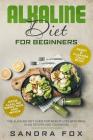 Alkaline Diet for Beginners: The Alkaline Diet Guide for Weight Loss with Meal Plan, Recipes and Cookbook. Drink Alkaline Smoothies and Water. Rese By Sandra Fox Cover Image