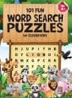 101 Fun Word Search Puzzles for Clever Kids 4-8: First Kids Word Search Puzzle Book ages 4-6 & 6-8. Word for Word Wonder Words Activity for Children 4 By Jennifer L. Trace, Diverse Press Cover Image