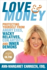 Love & Money: Protecting Yourself from Angry Exes, Wacky Relatives, Con Artists, and Inner Demons By Ann-Margaret Carrozza, Dr. Phil McGraw (Foreword by) Cover Image