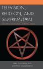 Television, Religion, and Supernatural: Hunting Monsters, Finding Gods By Erika Engstrom, Joseph M. Valenzano Cover Image